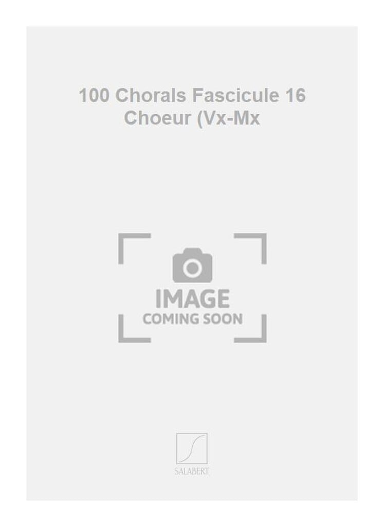 100 Chorals Fascicule 16 Choeur (Vx-Mx